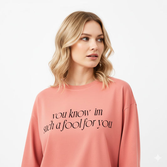 “I’m such a fool for you” Long sleeve graphic tees .