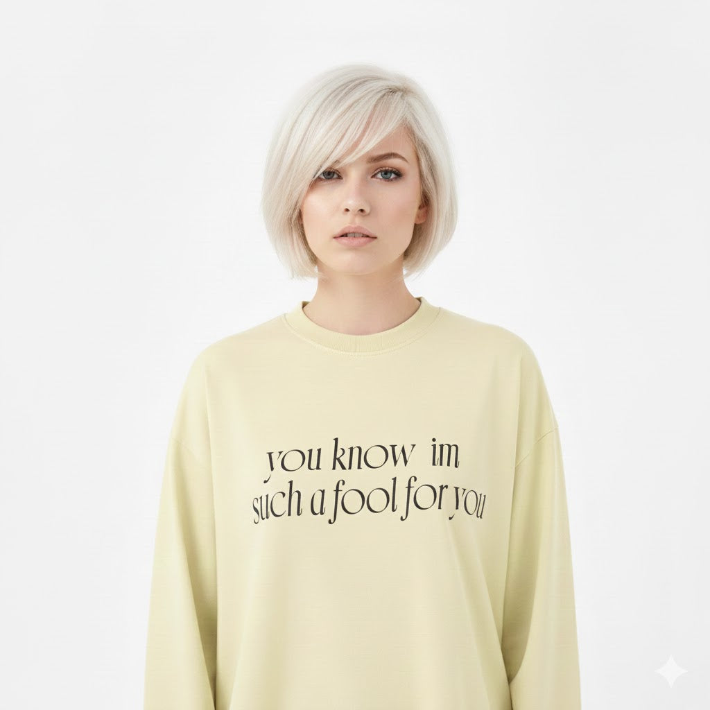 “I’m such a fool for you” Long sleeve graphic tees .