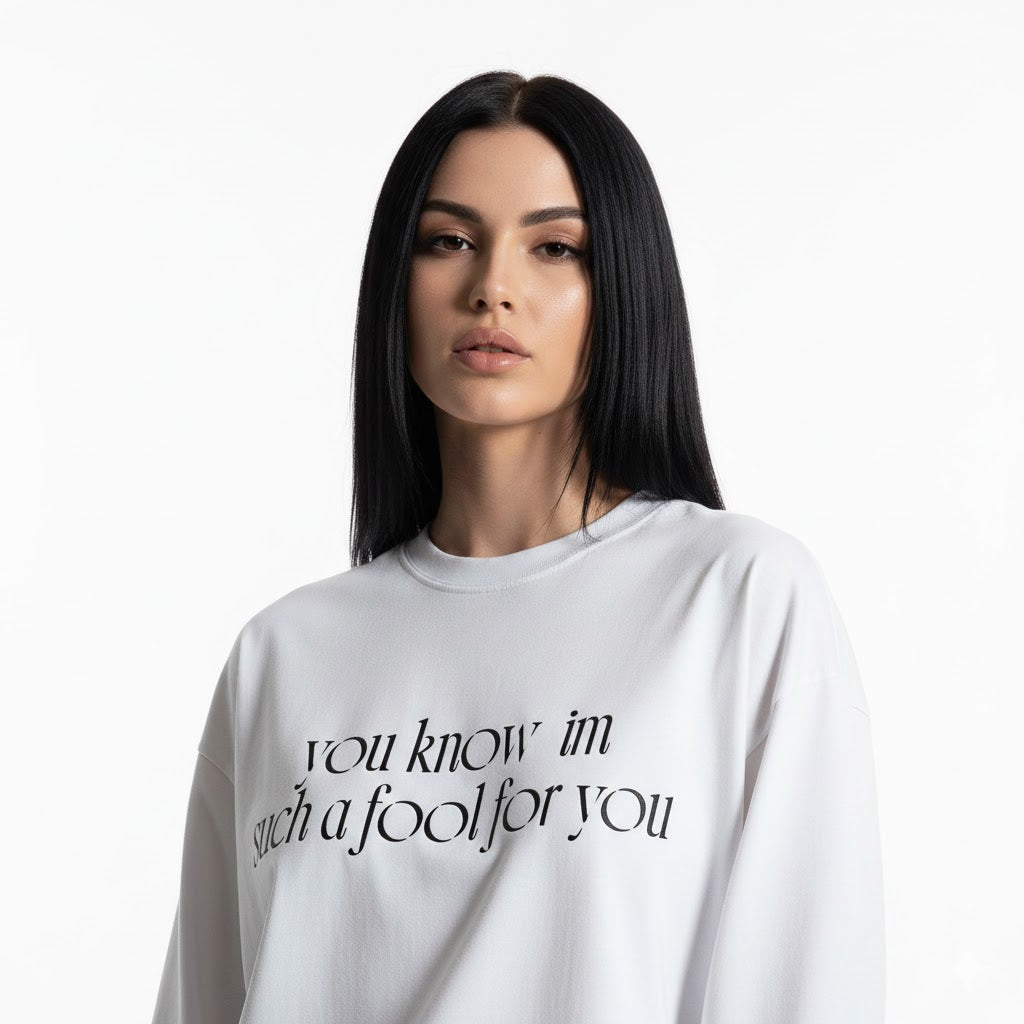 “I’m such a fool for you” Long sleeve graphic tees .