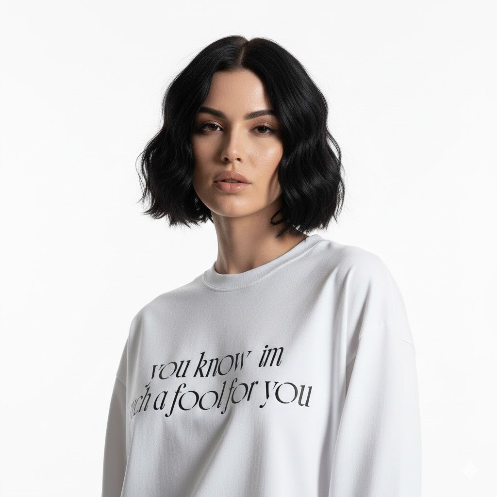 “I’m such a fool for you” Long sleeve graphic tees .