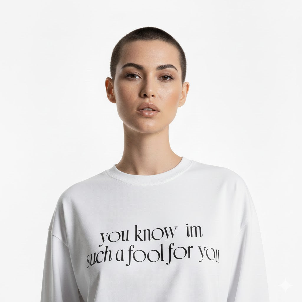 “I’m such a fool for you” Long sleeve graphic tees .