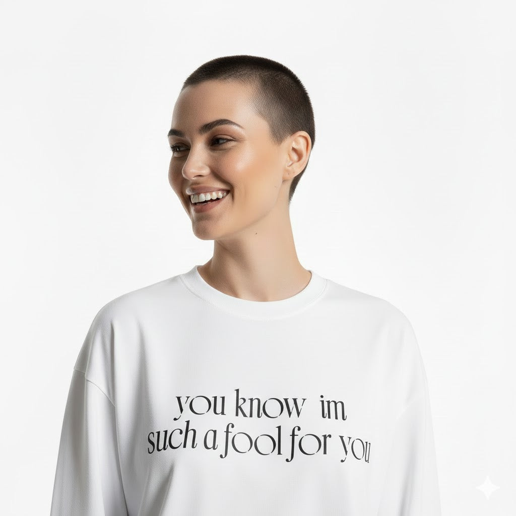 “I’m such a fool for you” Long sleeve graphic tees .